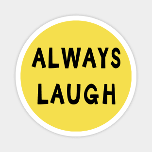 Always Laugh Magnet